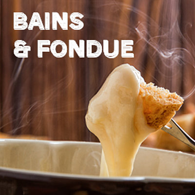 Bains & Fondue