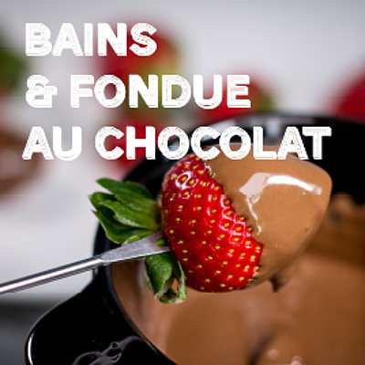 Bains & Fondue au chocolat